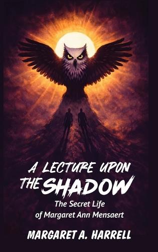 A Lecture upon the Shadow: The Secret Life of Margaret Ann Mensaert
