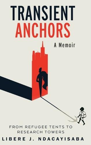 Transient Anchors: From Refugee Tents to Research Towers: A Memoir