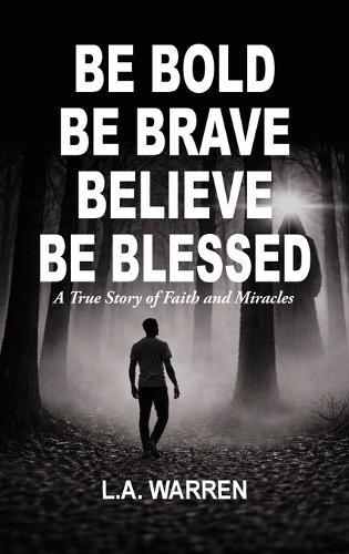 Be Bold Be Brave Believe Be Blessed