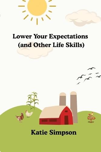 Lower Your Expectations (and Other Life Skills)