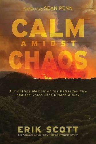 Calm Amidst Chaos: A Frontline Memoir of the Palisades Fire and the Voice That Guided a City