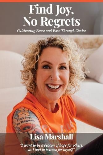 Find Joy, No Regrets: Cultivating Peace and Ease Through Choice