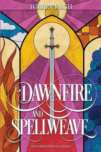 Dawnfire and Spellweave: The Godhunter Saga: Book 1