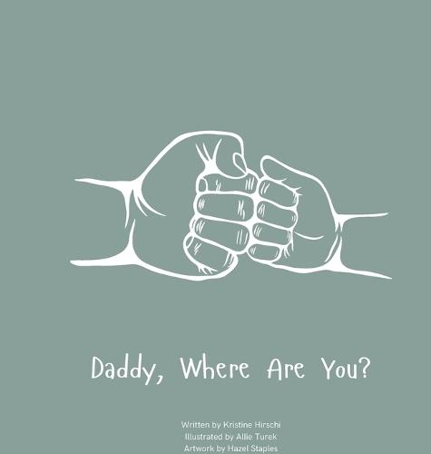 Daddy, Where Are You?: A child's guide to understanding the death of a father and the ability to still feel loved by those we have lost.