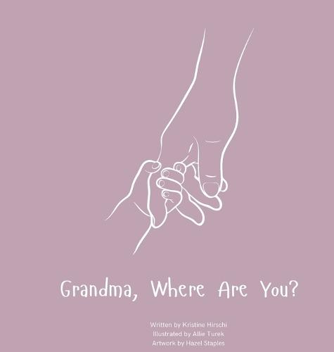 Grandma, Where Are You?: A child's guide to understanding the death of a grandma and the ability to still feel loved by those we have lost.