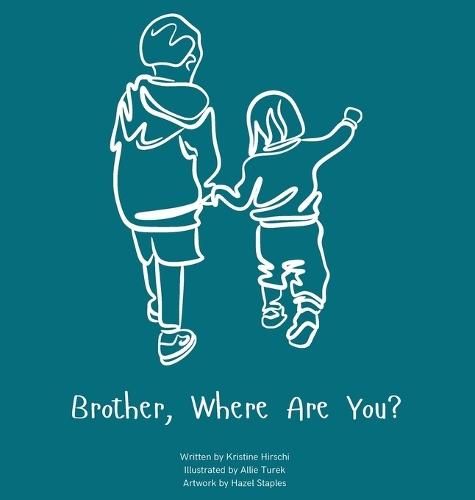 Brother, Where Are You?: A child's guide to understanding the death of a brother and the ability to still feel loved by those we have lost.