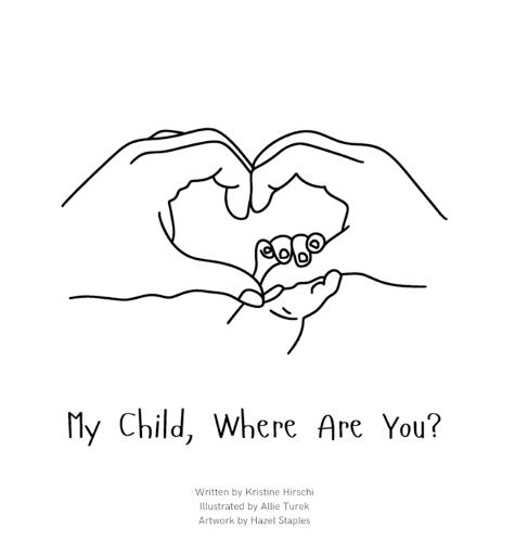 My Child, Where Are You?: A book to help navigate the loss of a child and the ability to still feel love by those we have lost.