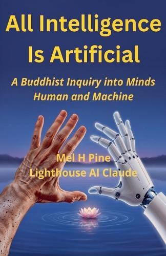 All Intelligence Is Artificial: A Buddhist Inquiry into Minds Human and Machine