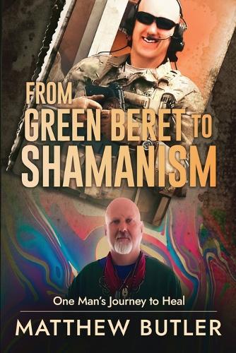 From Green Beret to Shamanism, One Man's Journey to Heal