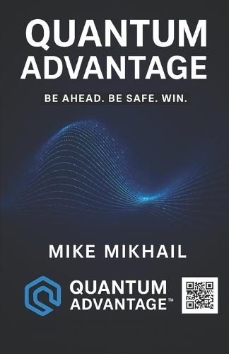 Quantum Advantage: Be Ahead. Be Safe. Win.
