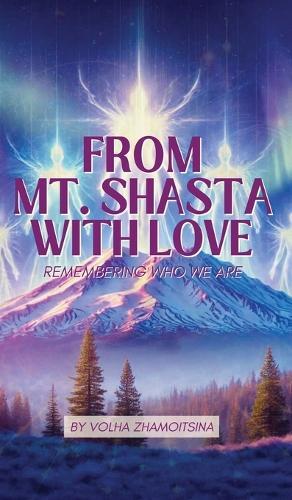 From Mt. Shasta with Love: Remembering Who We Are