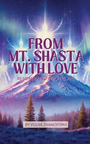 From Mt. Shasta with Love: Remembering Who We Are