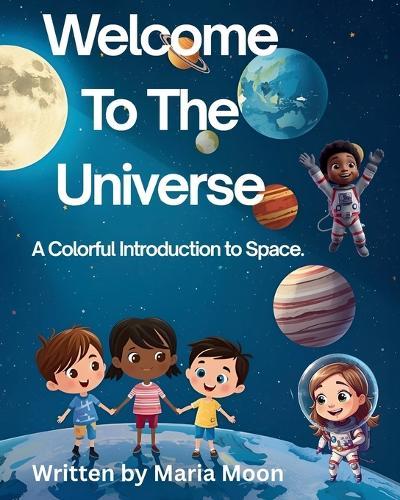 Welcome To The Universe: A Colorful Introduction To Space