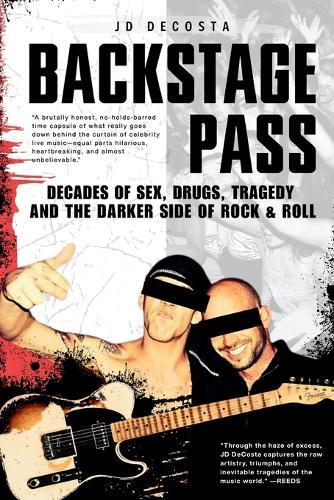 Backstage Pass: Decades of Sex, Drugs, Tragedy and the Darker Side of Rock & Roll