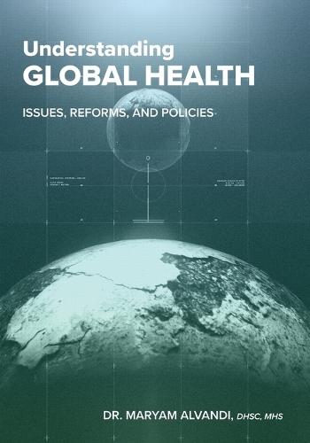 Understanding Global Health: Issues, Reforms, and Policies