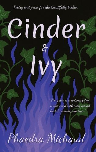 Cinder &Ivy Poetry and Prose for the Beautifully Broken