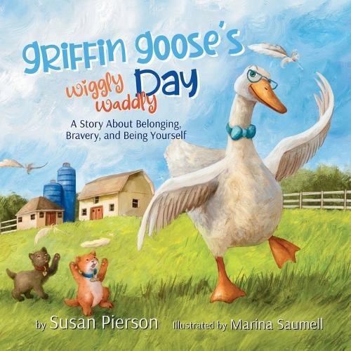 Griffin Goose's Wiggly Waddly Day: A Story About Belonging, Bravery, and Being Yourself