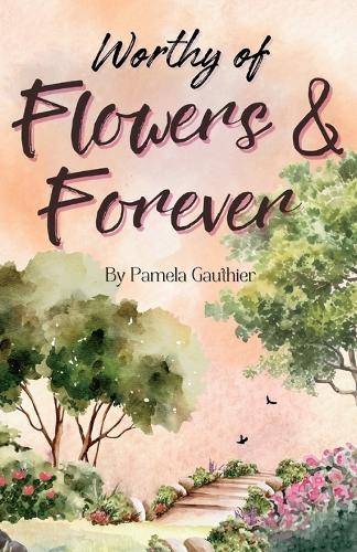 Worthy of Flowers and Forever: Fox Grove Book 1