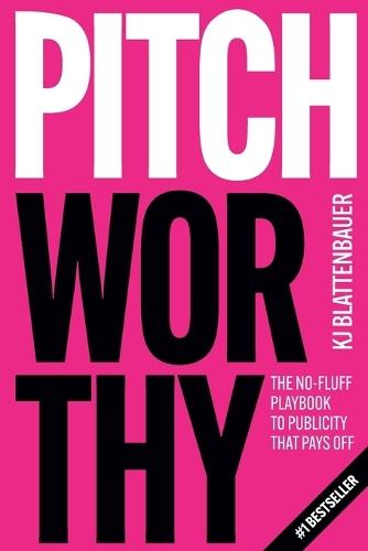 Pitchworthy: The No-Fluff Playbook to Publicity That Pays Off