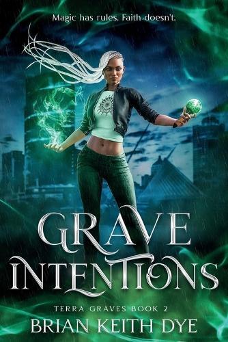 Grave Intentions: Magic has rules. Faith doesn't.