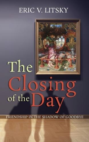 The Closing of the Day: Friendship in the Shadow of Goodbye