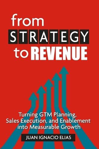 From Strategy to Revenue: Turning GTM Planning, Sales Execution and Enablement into Measurable Growth