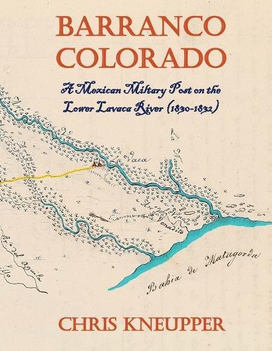 Barranco Colorado - A Mexican Military Post on the Lower Lavaca River