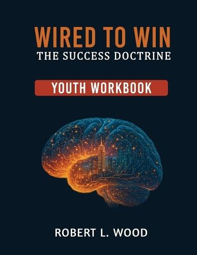Wired to Win: the Success Doctrine - Reentry Workbook
