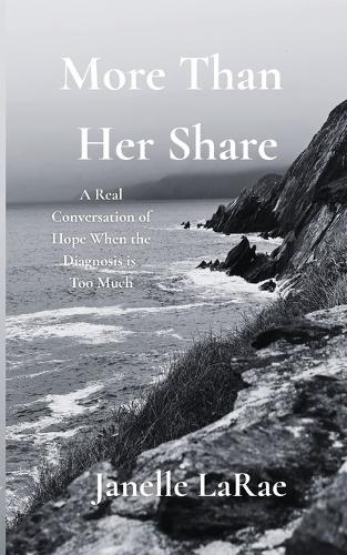 More Than Her Share: A Real Conversation of Hope When the Diagnosis is Too Much