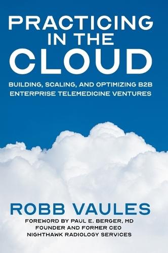 Practicing in the Cloud: Building, Scaling, and Optimizing B2B Enterprise Telemedicine Ventures