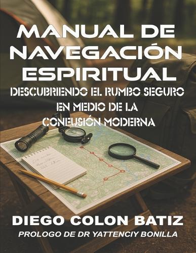 Manual de Navegación Espiritual: Descubriendo El Rumbo Seguro En Medio de la Confusión Moderna