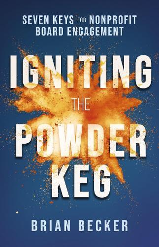 Igniting the Powder Keg: Seven Keys for Nonprofit Board Engagement