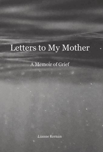 Letters to My Mother: A Memoir of Grief