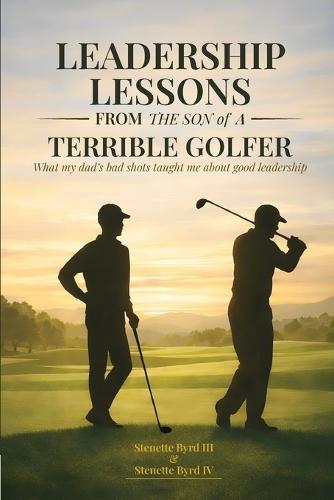 Leadership Lessons From The Son Of A Terrible Golfer: What my dad's bad shots taught me about good leadership