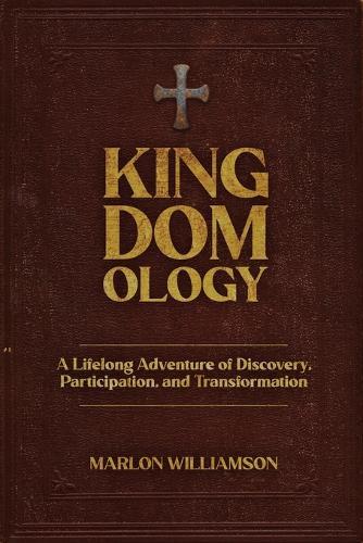 Kingdomology: A Lifelong Adventure of Discovery, Participation and Transformation