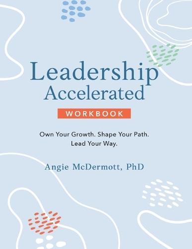 Leadership Accelerated: Own Your Growth. Shape Your Path. Lead Your Way.