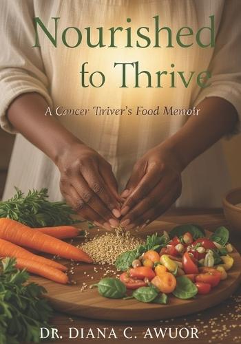 Nourished to Thrive: A Cancer Thriver's Food Memoir
