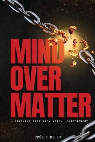 Mind Over Matter: Breaking Free From Mental Confinement