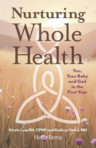 Nurturing Whole Health: You, Your Baby and God in the First Year