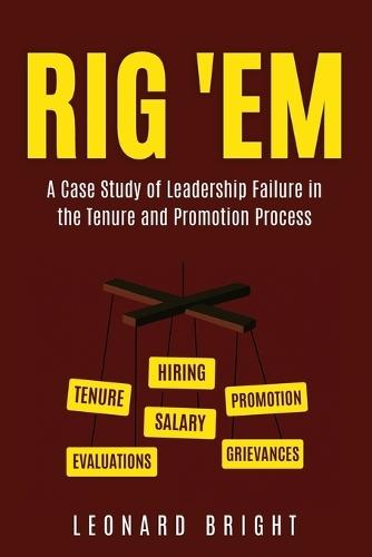 Rig 'em: A Case Study of Leadership Failure in the Tenure and Promotion Process