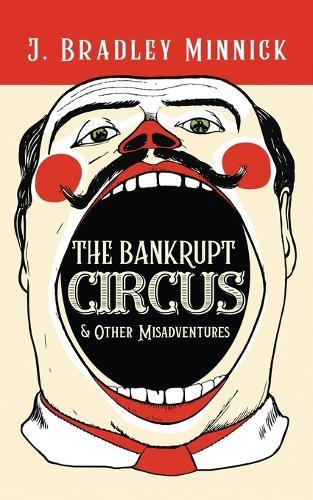 The Bankrupt Circus & Other Misadventures