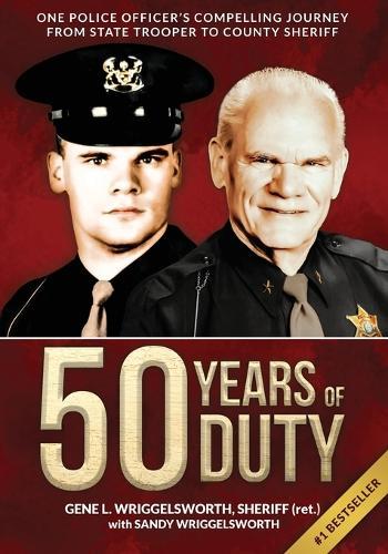 50 Years of Duty: One Police Officer's Compelling Journey from State Trooper to County Sheriff