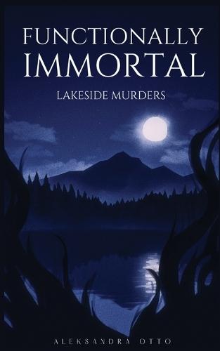 Functionally Immortal: Lakeside Murders
