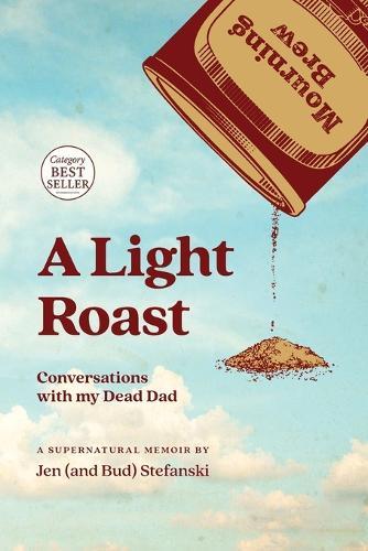 A Light Roast: Conversations with My Dead Dad