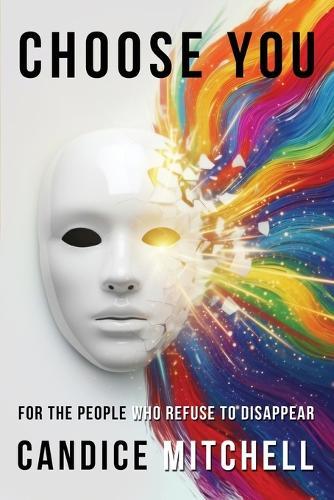 Choose You: For the People Who Refuse to Disappear