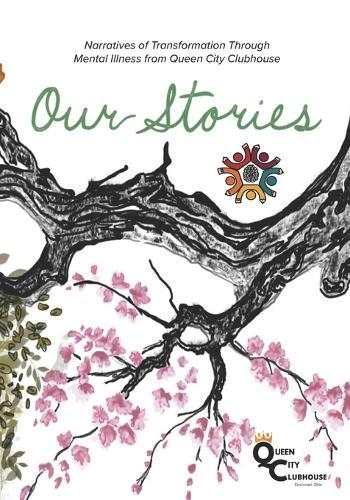 Our Stories: Narratives of Transformation Through Mental Illness from Queen City Clubhouse