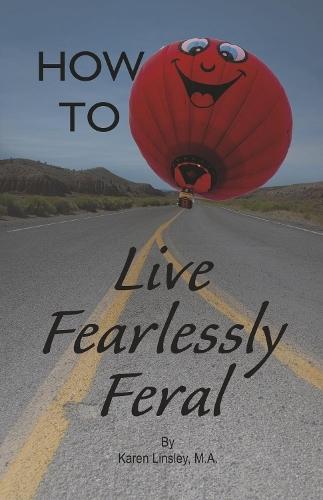 How to Live Fearlessly Feral