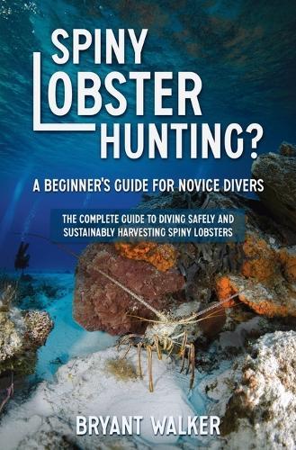 Spiny Lobster Hunting?: A Beginner's Guide For Novice Divers