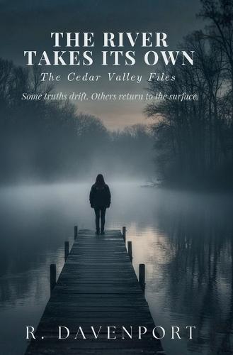 The River Takes Its Own: The Cedar Valley Files