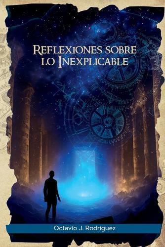 Reflexiones sobre lo Inexplicable